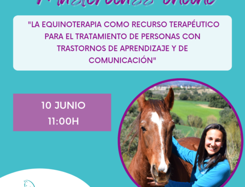 MASTERCLASS «LA EQUINOTERAPIA COMO RECURSO TERAPÉUTICO PARA EL TRATAMIENTO DE PERSONAS CON TRASTORNOS DEL APRENDIZAJE Y LA COMUNICACIÓN»